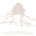 MARK ROBINSON Canada's Green Highways CD album