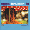 EGGS, Eggs Bruiser LP, album
